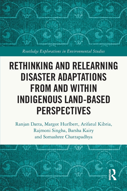 Rethinking and Relearning Disaster Adaptations from and within Indigenous Land-Based Perspectives