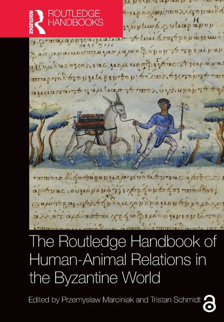 The Routledge Handbook of Human-Animal Relations in the Byzantine World