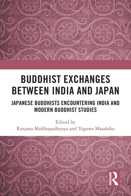Buddhist Exchanges Between India and Japan: Japanese Buddhists Encountering India and Modern Buddhist Studies
