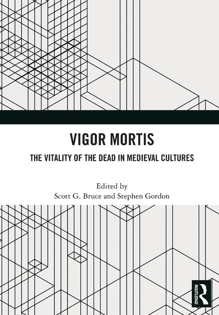 Vigor Mortis: The Vitality of the Dead in Medieval Societies