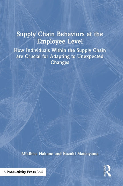 Supply Chain Behaviors at the Employee Level: How Individuals Within the Supply Chain Are Crucial for Adapting to Unexpected Changes