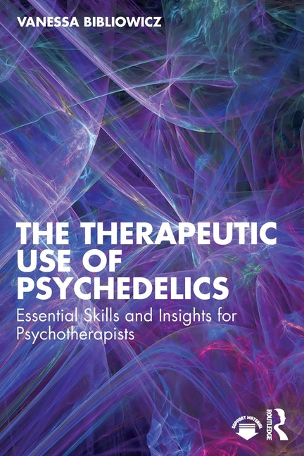 The Therapeutic Use of Psychedelics: Essential Skills and Insights for Psychotherapists
