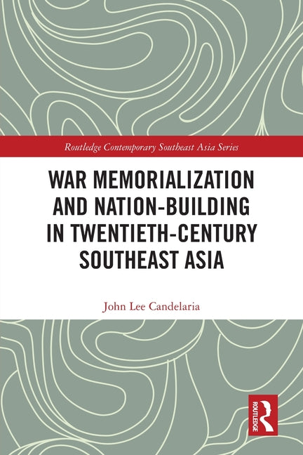 War Memorialization and Nation-Building in Twentieth-Century Southeast Asia