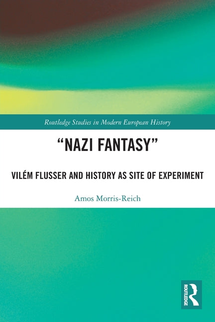 "Nazi Fantasy": Vilem Flusser and History as Site of Experiment