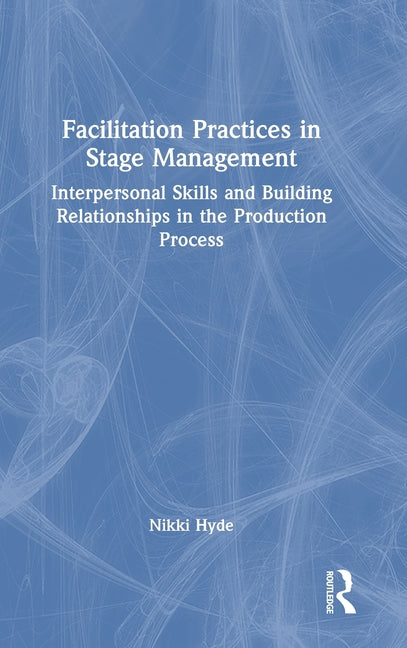Facilitation Practices in Stage Management: Interpersonal Skills and Building Relationships in the Production Process