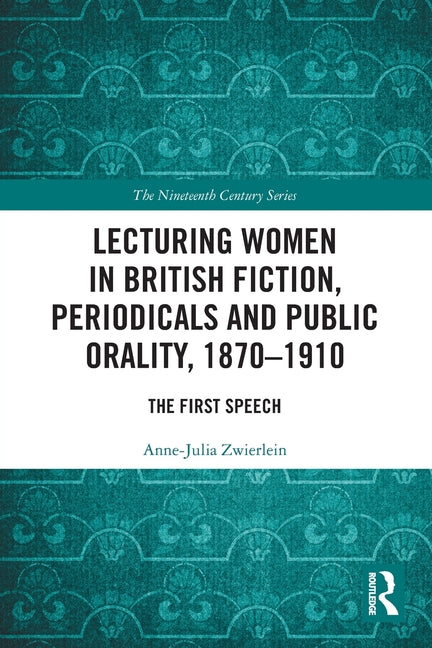 Lecturing Women in British Fiction, Periodicals and Public Orality, 1870-1910: The First Speech