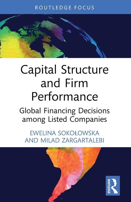 Capital Structure and Firm Performance: Global Financing Decisions among Listed Companies