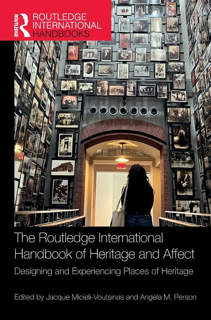 The Routledge International Handbook of Heritage and Affect: Designing and Experiencing Places of Heritage