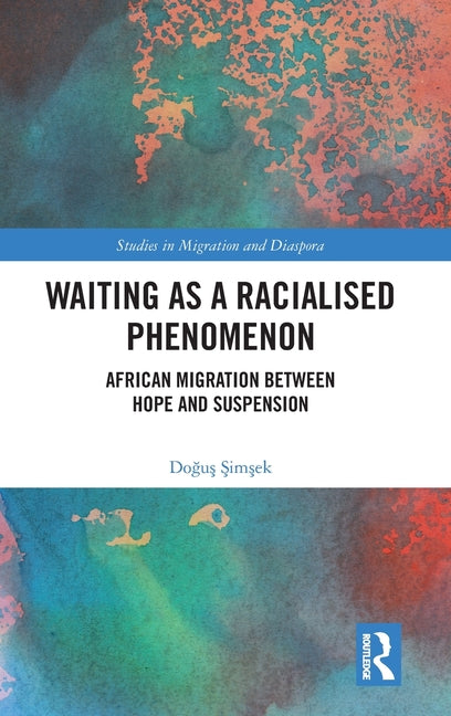 Waiting as a Racialised Phenomenon: African Migration Between Hope and Suspension