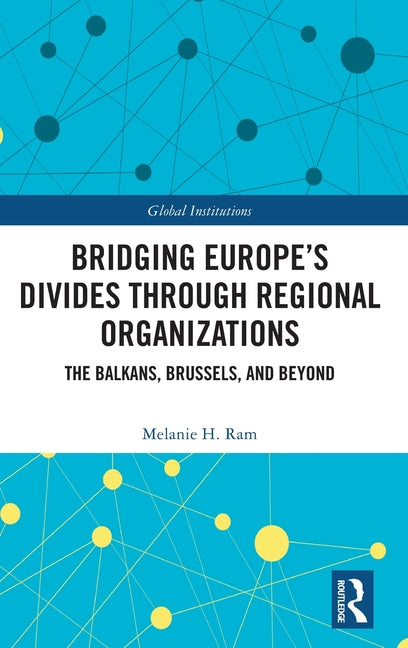 Bridging Europe's Divides through Regional Organizations: The Balkans, Brussels, and Beyond