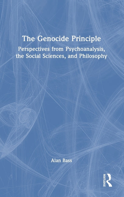 The Genocide Principle: Perspectives from Psychoanalysis, the Social Sciences, and Philosophy