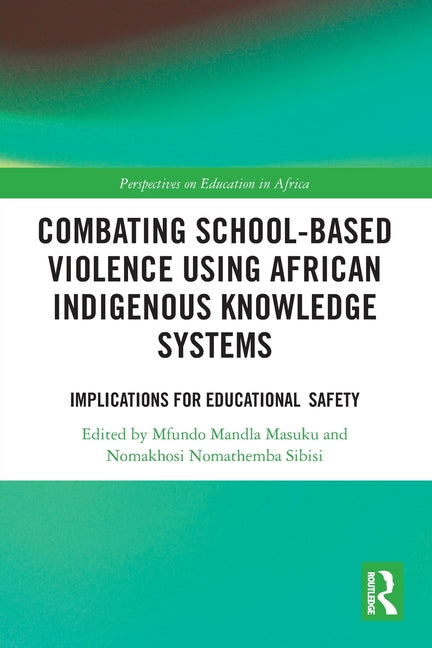 Combating School-Based Violence Using African Indigenous Knowledge Systems: Implications for Educational Safety