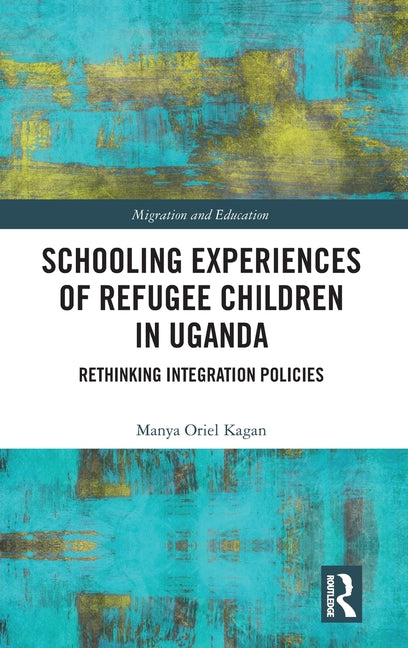Schooling Experiences of Refugee Children in Uganda: Rethinking Integration Policies