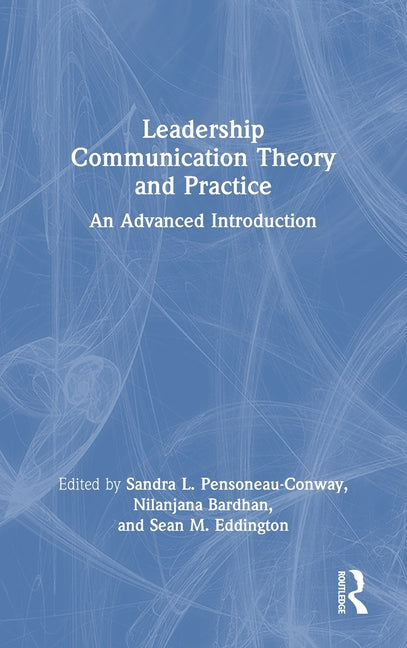 Leadership Communication Theory and Practice: An Advanced Introduction