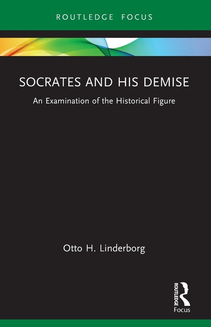 Socrates and his Demise: An Examination of the Historical Figure