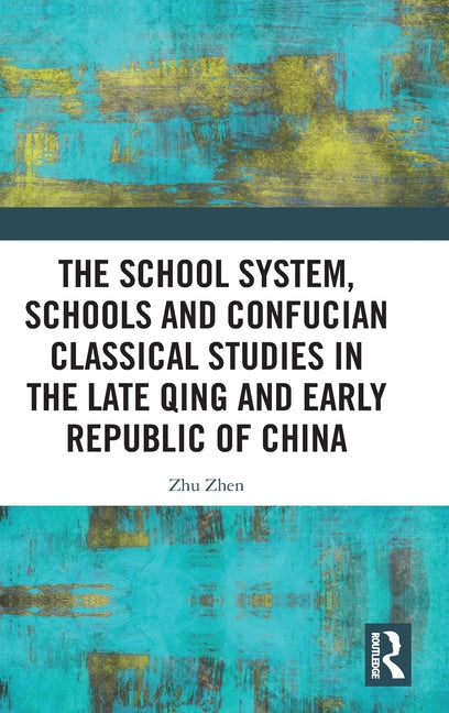 The School System, Schools and Confucian Classical Studies in the Late Qing and Early Republic of China