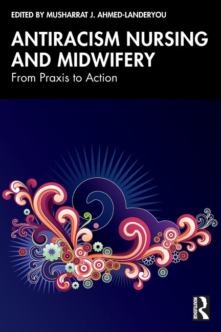 Antiracism Nursing and Midwifery: From PRAXIS to Action