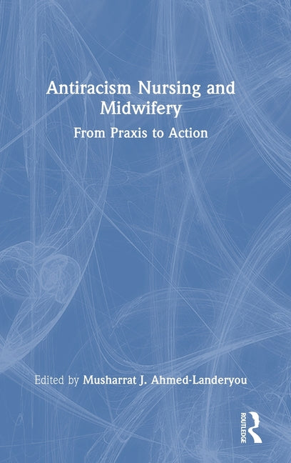 Antiracism Nursing and Midwifery: From PRAXIS to Action