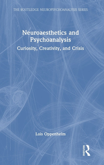 Neuroaesthetics and Psychoanalysis: Curiosity, Creativity, and Crisis