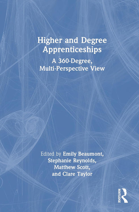 Higher and Degree Apprenticeships: A 360-Degree, Multi-Perspective View