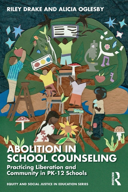 Abolition in School Counseling: Practicing Liberation and Community in Pk-12 Schools