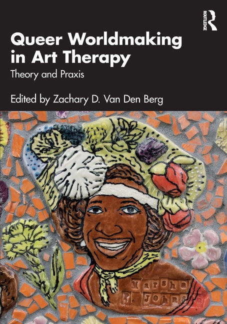 Queer Worldmaking in Art Therapy: Theory and PRAXIS