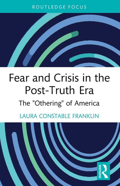 Fear and Crisis in the Post-Truth Era: The Othering of America