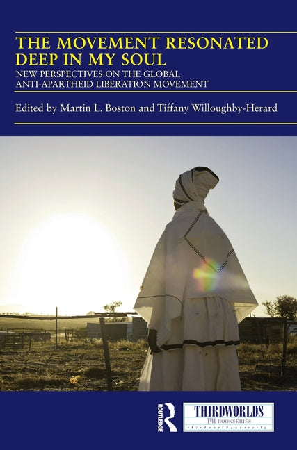 The Movement Resonated Deep in My Soul: New Perspectives on the Global Anti-Apartheid Liberation Movement