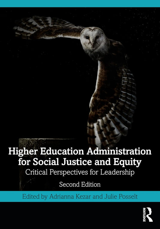 Higher Education Administration for Social Justice and Equity: Critical Perspectives for Leadership