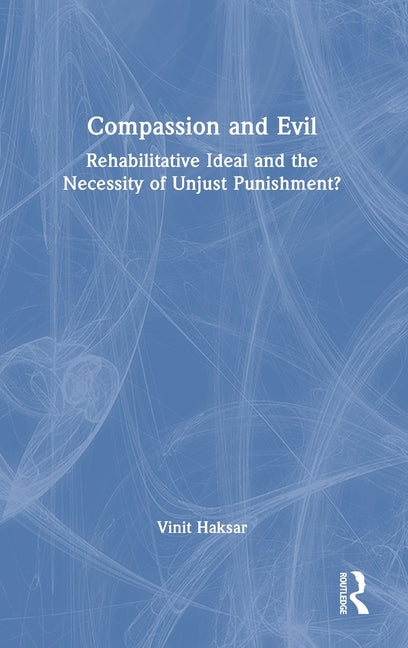 Compassion and Evil: Rehabilitative Ideal and the Necessity of Unjust Punishment?