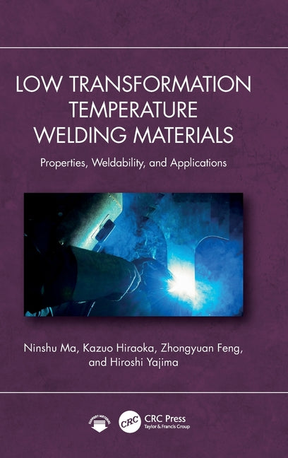 Low Transformation Temperature Welding Materials: Properties, Weldability, and Applications