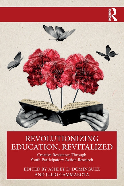 Revolutionizing Education, Revitalized: Creative Resistance Through Youth Participatory Action Research