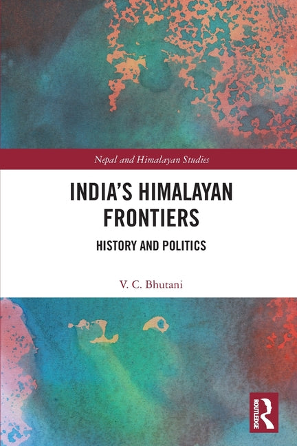 India's Himalayan Frontiers: History and Politics