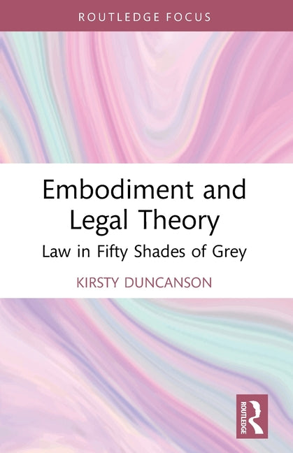Embodiment and Legal Theory: Law in Fifty Shades of Grey