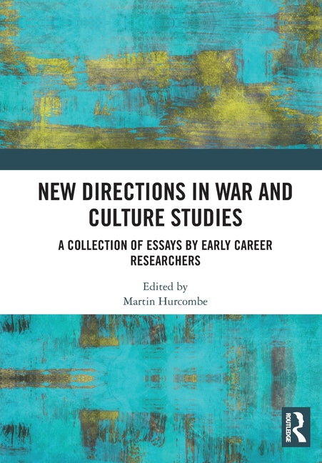 New Directions in War and Culture Studies: A Collection of Essays by Early Career Researchers