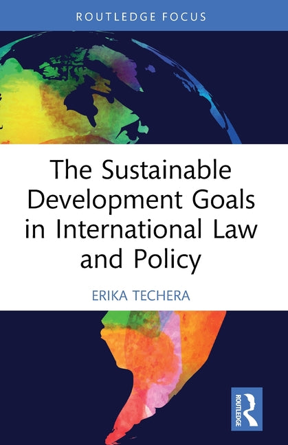 The Sustainable Development Goals in International Law and Policy