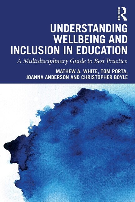 Understanding Wellbeing and Inclusion in Education: A Multidisciplinary Guide to Best Practice
