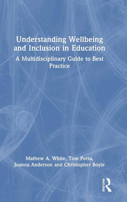 Understanding Wellbeing and Inclusion in Education: A Multidisciplinary Guide to Best Practice