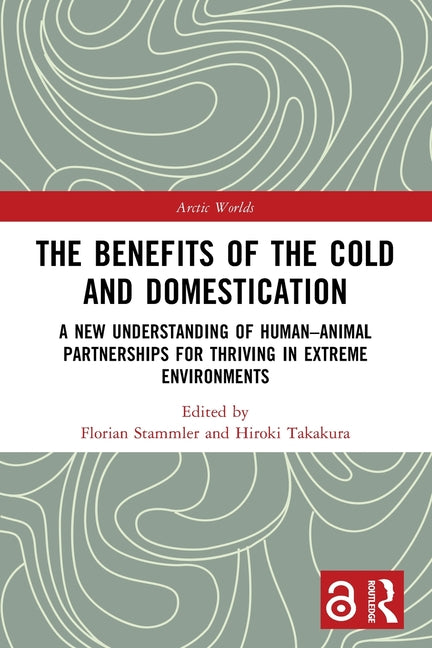 The Benefits of the Cold and Domestication: A New Understanding of Human-Animal Partnerships for Thriving in Extreme Environments