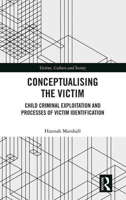 Conceptualising the Victim: Child Criminal Exploitation and Processes of Victim Identification