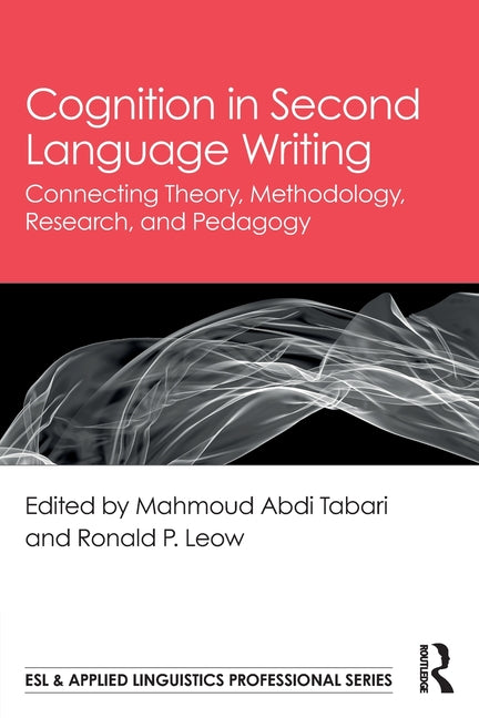Cognition in Second Language Writing: Connecting Theory, Methodology, Research, and Pedagogy