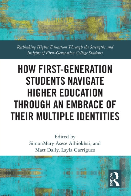 How First-Generation Students Navigate Higher Education Through an Embrace of Their Multiple Identities