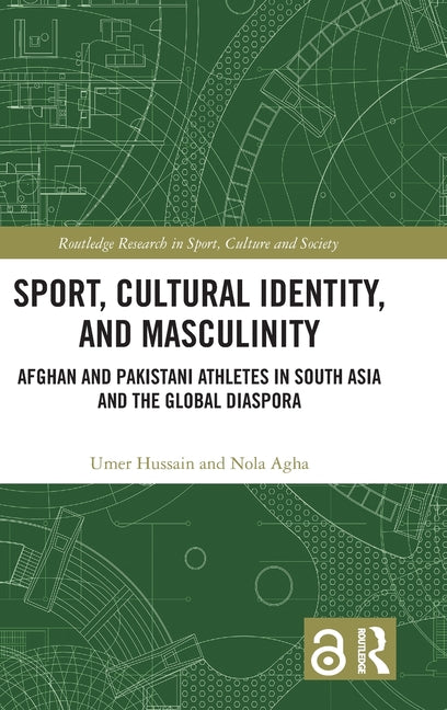 Sport, Cultural Identity, and Masculinity: Afghan and Pakistani Athletes in South Asia and the Global Diaspora