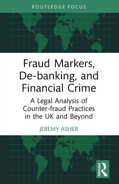Fraud Markers, De-banking, and Financial Crime: A Legal Analysis of Counter-fraud Practices in the UK and Beyond
