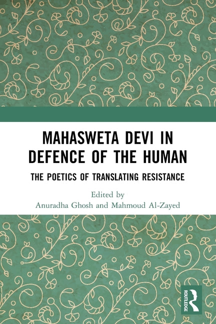 Mahasweta Devi in Defence of the Human: The Poetics of Translating Resistance