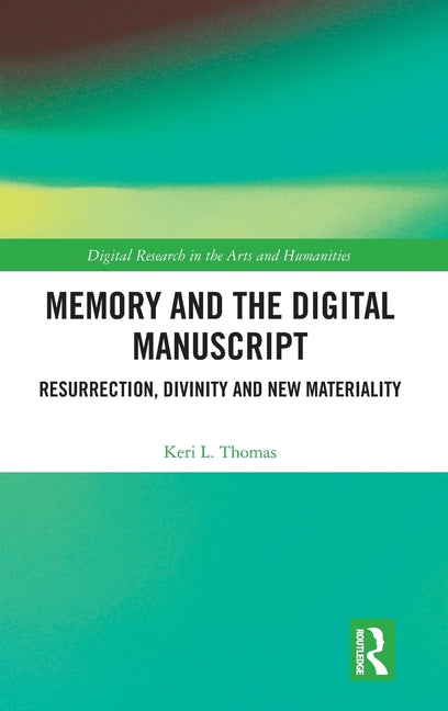Memory and the Digital Manuscript: Resurrection, Divinity and New Materiality
