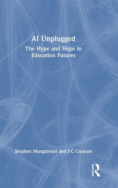 AI Unplugged: The Hype and Hope in Education Futures