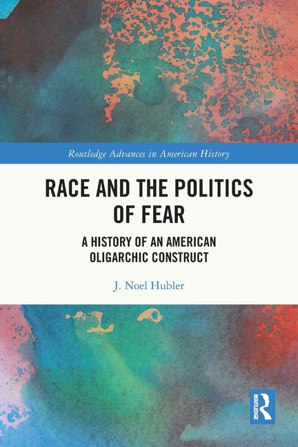 Race and the Politics of Fear: A History of an American Oligarchic Construct