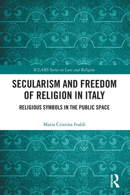 Secularism and Freedom of Religion in Italy: Religious Symbols in the Public Space