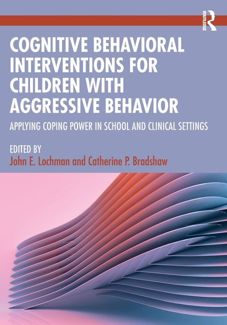 Cognitive Behavioral Interventions for Children with Aggressive Behavior: Applying Coping Power in School and Clinical Settings